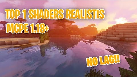 Top 1 Shaders Realistis Mcpe 1.18 Keren Dan Ringan Untuk Low Device