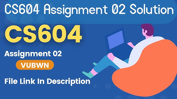 CS604 Assignment 2 Solution | CS604 Assignment 2 100% Correct Solution BY VUBWN | CS604 Assignment