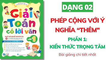 Phần 1 - Kiến thức trọng tâm - Dạng 2: PHÉP CỘNG VỚI Ý NGHĨA THÊM - GIẢI TOÁN CÓ LỜI VĂN- TOÁN LỚP 1
