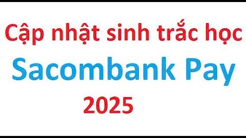 Cách cập nhật sinh trắc học Sacombank Pay 2025