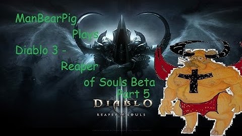 Diablo 3 Reaper of Souls Beta, Crusader gameplay w. the ManBearPig - Part 5, getting beef