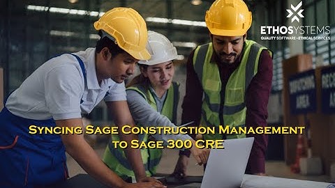 Syncing Sage Construction Management to Sage 300 CRE