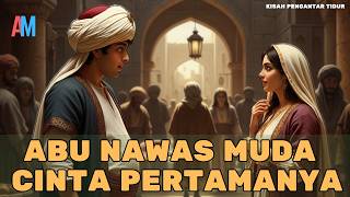 Abu Nawas Muda: Ketika Cinta Mengalahkan Kesombongan  | Kisah Pengantar Tidur