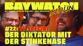 Der Diktator mit der Stinkenase | TV Spezial | Folge 22 | Baywatch Berlin - Der Podcast
