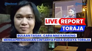 🔴LIVE REPORT TORAJA: Bulaan Tasak, Cara Mae Karaeng Mengapresiasikan Cintanya pada Budaya Toraja