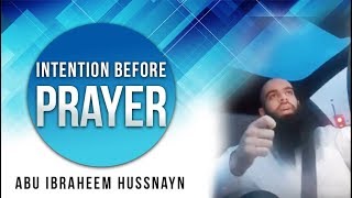 Uttering The Intention Before Prayer - Sunnah or Bidah? || Abu Ibraheem Hussnayn
