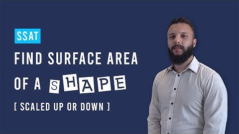 SSAT Math: Find the surface area of a shape which has been scaled up or down