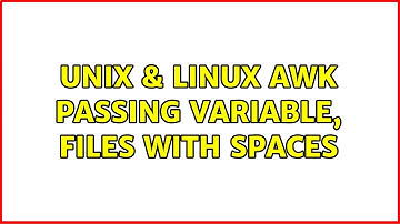 Unix & Linux: awk passing variable, files with spaces (2 Solutions!!)