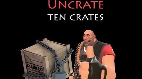 TF2: Uncrate 10 Crates