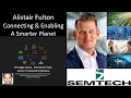 Alistair Fulton - Connecting &amp; Enabling A Smarter Planet - VP, Wireless &amp; Sensing Products, Semtech