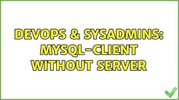 DevOps & SysAdmins: Mysql-client without server (3 Solutions!!)