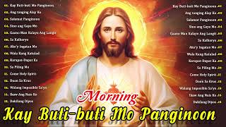 Kay Buti-Buti Mo Panginoon 🙏Mañanas Tagalo Cristiano Sin Parar 🙏 Las Mejores Canciones De Adoració