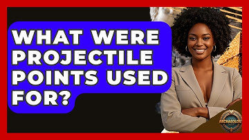 What Were Projectile Points Used For? - Archaeology Quest