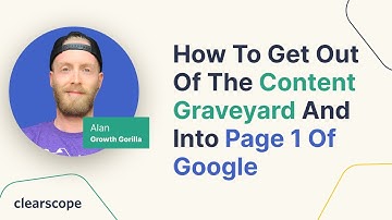 How to Get out of the Content Graveyard and into Page 1 of Google: Alan Silvestri (Growth Gorilla)