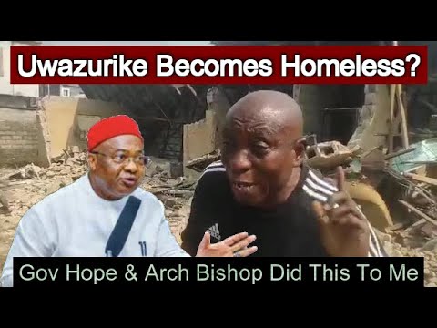 Uwazurike Weeps After Gov Hope Destroyed His House