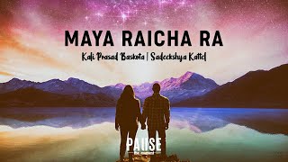 Maya Raicha Ra - Kali Prasad Baskota | Sadeekshya Kattel | Lyrical Video