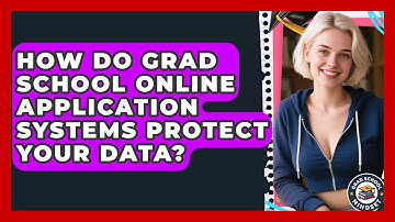 How Do Grad School Online Application Systems Protect Your Data? - Grad School Mindset