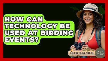 How Can Technology Be Used At Birding Events? - Bird Watching Diaries