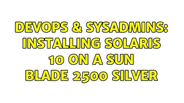 DevOps & SysAdmins: Installing Solaris 10 on a Sun Blade 2500 Silver