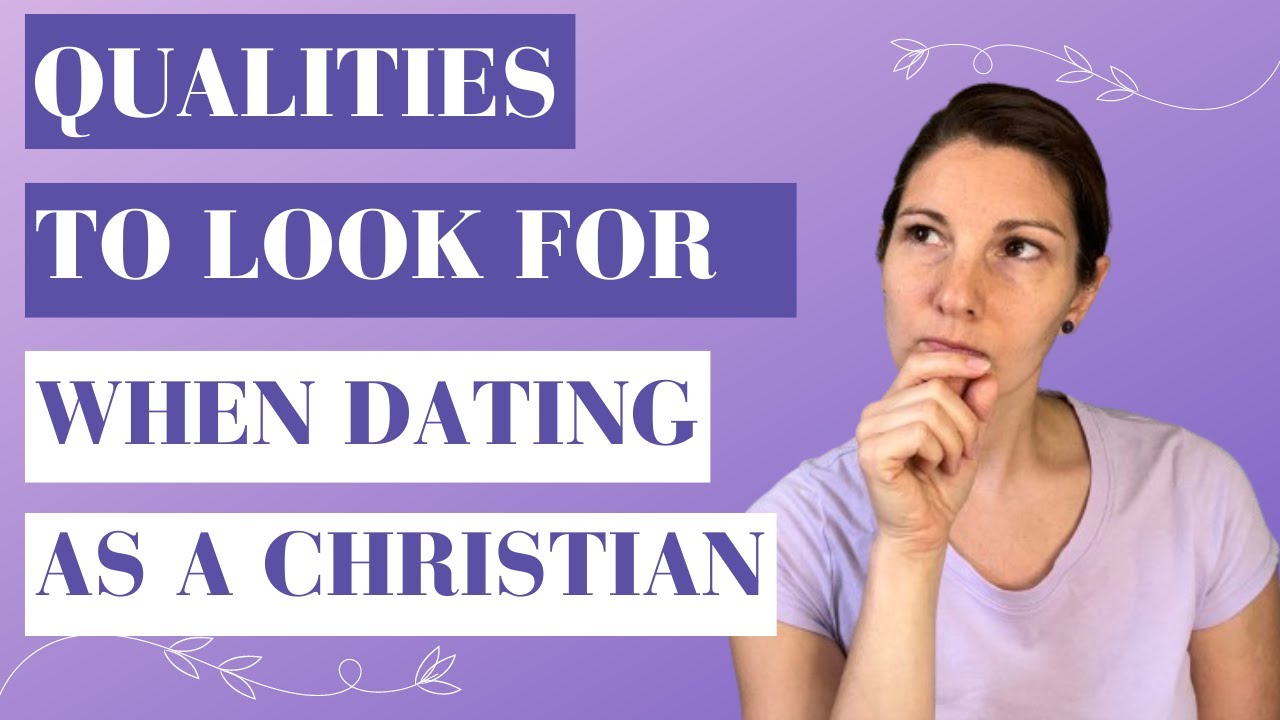 What Qualities Should You Look for when Dating as a Christian? - YouTube