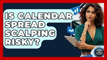 Is Calendar Spread Scalping Risky? - Stock and Options Playbook