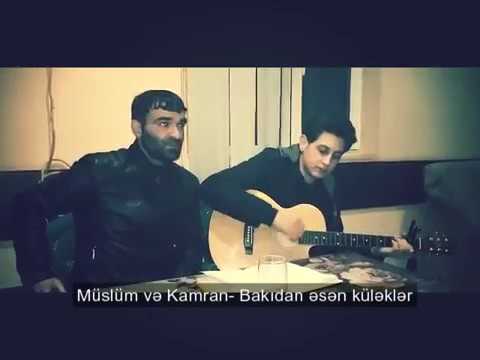 Muslum ve Kamran-Bakida esen kulek (Suleyman Lokbatanli cover)