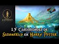 15 Curiosidades de Sudamérica en el Mundo de Harry Potter