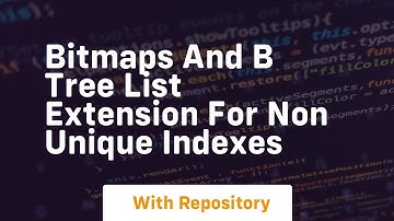 bitmaps and b tree list extension for non unique indexes