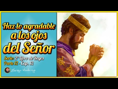 Hazte agradable a los ojos del Señor | SERIE: 2° DE REYES | Parte 12