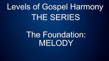 Levels of Gospel Harmony Series (part 1) |  THE MELODY