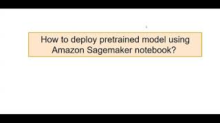 Deploy Pretrained Models Using Amazon SageMaker Notebook: Step-by-Step Guide
