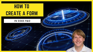How To Create A Form In D365