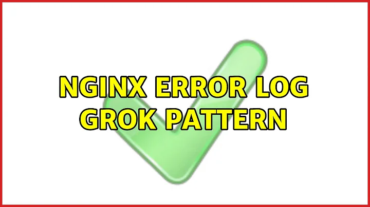 nginx error log Grok pattern (4 Solutions!!)