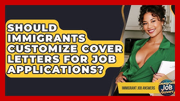 Should Immigrants Customize Cover Letters For Job Applications? - Immigrant Job Answers