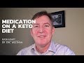 Medication On A Low Carb Or Keto Diet — Dr. Eric Westman