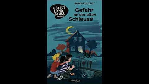 Sascha Gutzeit - GEFAHR AN DER ALTEN SCHLEUSE (Stadt-Land-Fluss-Detektive 1) [Hörprobe 1]