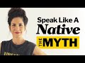 Speak English Like A Native Speaker - THE MYTH