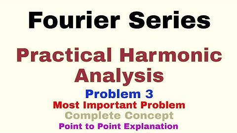 26. Practical Harmonic Analysis | Problem#3 | Fourier Series | Complete Concept