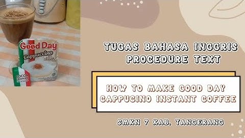 TUGAS BAHASA INGGRIS || PROCEDURE TEXT || HOW TO MAKE GOOD DAY CAPPUCINO INSTANT COFFEE