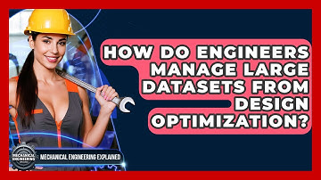 How Do Engineers Manage Large Datasets From Design Optimization? - Mechanical Engineering Explained