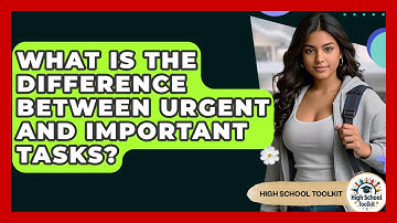 What Is The Difference Between Urgent And Important Tasks? - High School Toolkit