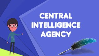 What is Central Intelligence Agency?, Explain Central Intelligence Agency