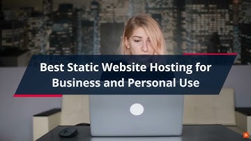 Best Static Website Hosting for Business and Personal Use