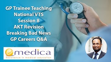 GP Trainee Teaching - National VTS 8: AKT revision, breaking bad news - SPIKES, GP careers Q&A