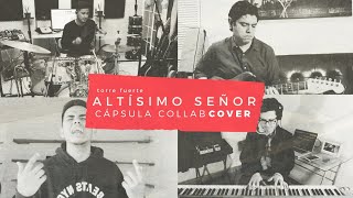 Miniatura de "Altísimo Señor - Torre Fuerte (Capsula Collab Cover)"