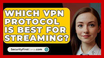 Which VPN Protocol Is Best for Streaming? - SecurityFirstCorp.com