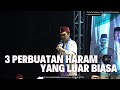 3 Perbuatan Haram Yang Luar Biasa | Ustadz Abdul Somad