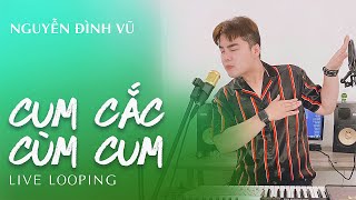 CẮC CÙM CUM | NGUYỄN ĐÌNH VŨ | TITI HKT | LIVE LOOPING