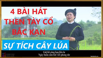 VCBG I 4 Bài hát then tày cổ Bắc Kạn I Sự tích cây lúa của người Tày