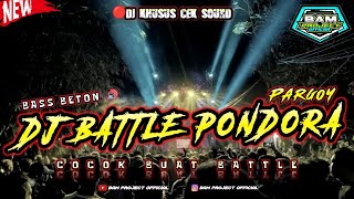 Video thumbnail of "DJ BATTLE PONDORA X PARGOY BASS BETON || RAGATAK PT2 ||  DJ KHUSUS BUAT CEK SOUND"